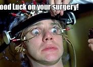 Image result for Good Luck Surgery Meme