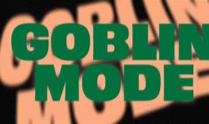 Image result for Goblin Mode Text Meme