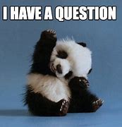Image result for I Have a Question Meme