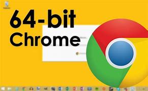 Image result for Google Chrome 64-Bit Version