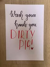 Image result for Wash Your Hands You Dirty Pig