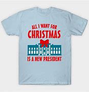 Image result for For Christmas Is All I Want a New President
