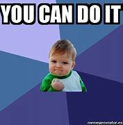 Image result for You Can Do It Baby Meme