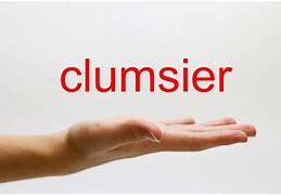 Image result for clumsier