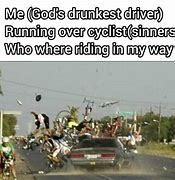 Image result for God's Drunkest Driver Meme