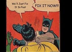 Image result for Fix It in Post Meme
