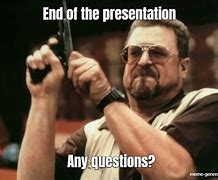 Image result for Presentation Questions Meme