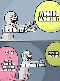 Image result for Man Hunt Meme