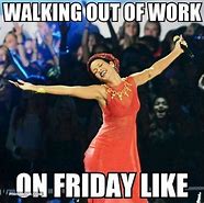 Image result for Walking into Work On Friday Meme