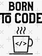 Image result for Born to Code Meme