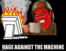 Image result for Rage with the Machine Meme