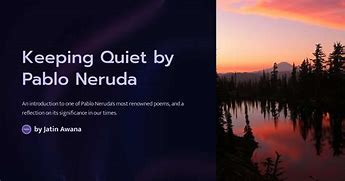 Image result for Keeping Quiet Pablo Neruda