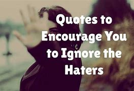 Image result for Positive Quotes to Ignore the Haters