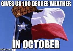 Image result for Texas 10,000 Degrees Meme