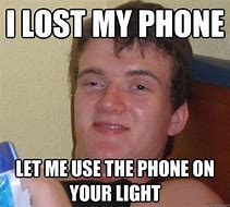 Image result for I Lost My Phone Text Meme