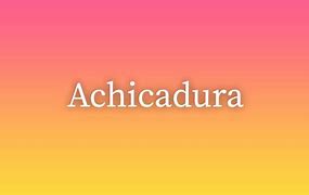 Image result for achicadura