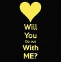 Image result for Will U Go Out with Me