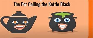 Image result for Poy Calling the Kettle Black
