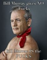 Image result for Have a Great Day Bill Murray Meme