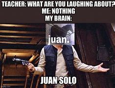 Image result for Juan Solo Meme