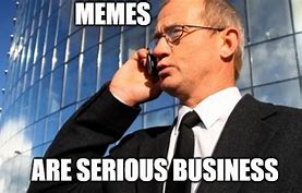 Image result for Serious Business Meme