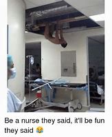 Image result for Be a Nurse They Said Meme