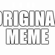 Image result for How Original Meme