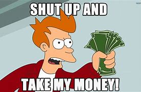 Image result for Fry. Futurama Take My Money