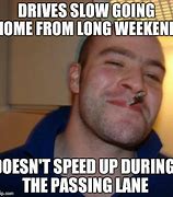 Image result for Don't Be That Guy Who Drives Slow in Left Lane Meme