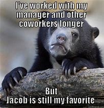 Image result for Co-Worker Miss Me yet Memes