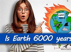 Image result for Is Earth 6000 Years Old