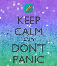 Image result for Keep Calm and Don't Panic