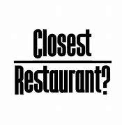 Image result for Closest Restaurants Near Me