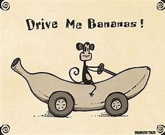 Image result for Drive Him Bananas Meme