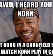 Image result for Korn Corn Meme