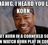 Image result for Korn Corn Meme