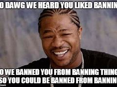 Image result for Banning Memes