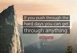 Image result for The Struggles the Sad Days Keep Pushing Quotes
