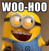 Image result for Woohoo Meme Minions