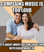 Image result for Music Too Loud Meme
