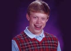 Image result for A Bad Luck Brian