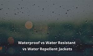 Image result for Water-Resistant vs Waterproof Jacket