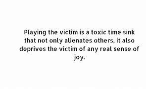 Image result for Quotes About Playing Victim