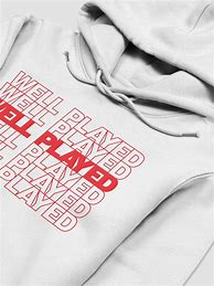 Image result for Well Played Hoodie