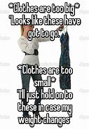 Image result for Clothes Too Small Meme