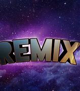 Image result for Remix Pics