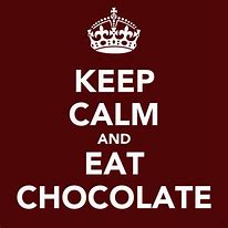 Image result for Keep Calm and Eat Chocolate
