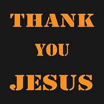 Image result for Thank You Jesus T-Shirts