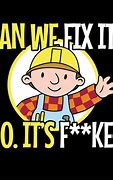 Image result for Can We Fix-It Meme