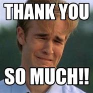 Image result for Thank You Very Much Meme Funny